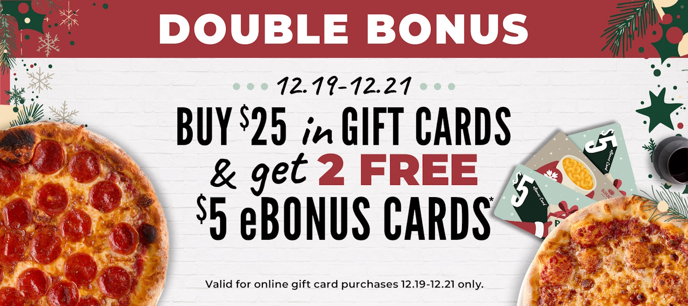 Images of pizzas and holiday gift cards with an offer of 2 $5 bonus gift cards after buying $25 in gift cards.