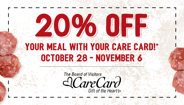 20% off your meal with your care card! October 28 - November 6