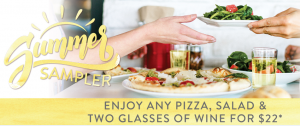 Summer Sampler - Enjoy any Pizza, Salad and two glasses of wine for $22
