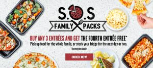 S.O.S. Family Packs. Buy any 3 entrées and get the fourth entrée free*. Pick up food for the whole family, or stock your fridge for the next day or two. *Restrictions apply