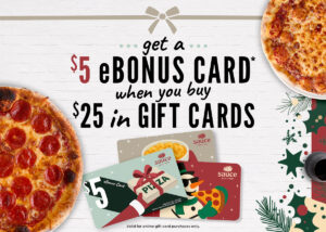 Images of pizzas and holiday gift cards with a $5 bonus gift card after buying $25 in gift cards.