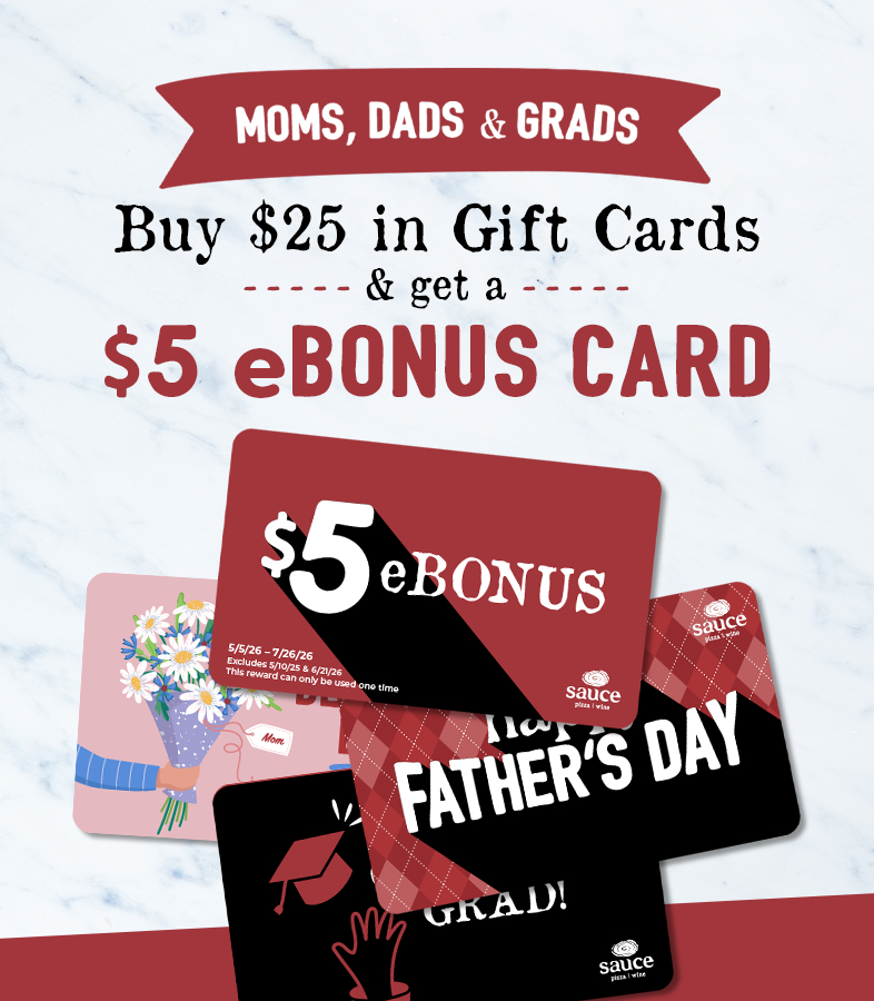A selection of gift cards for Sauce Pizza and Wine, displaying options for Mother's Day, Father's Day and Graduation, offering free $5 bonus cards with purchase.